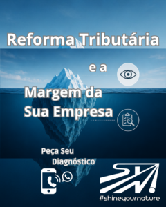 Reforma Tributária e a Margem da Sua Empresa